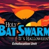 Echolocation Unit - Holy Bat Swarm It's Halloween!!